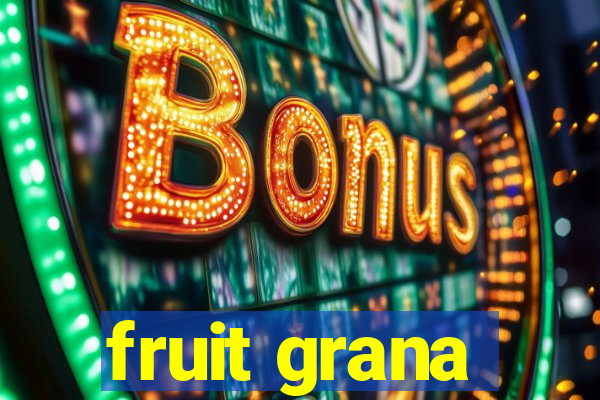 fruit grana